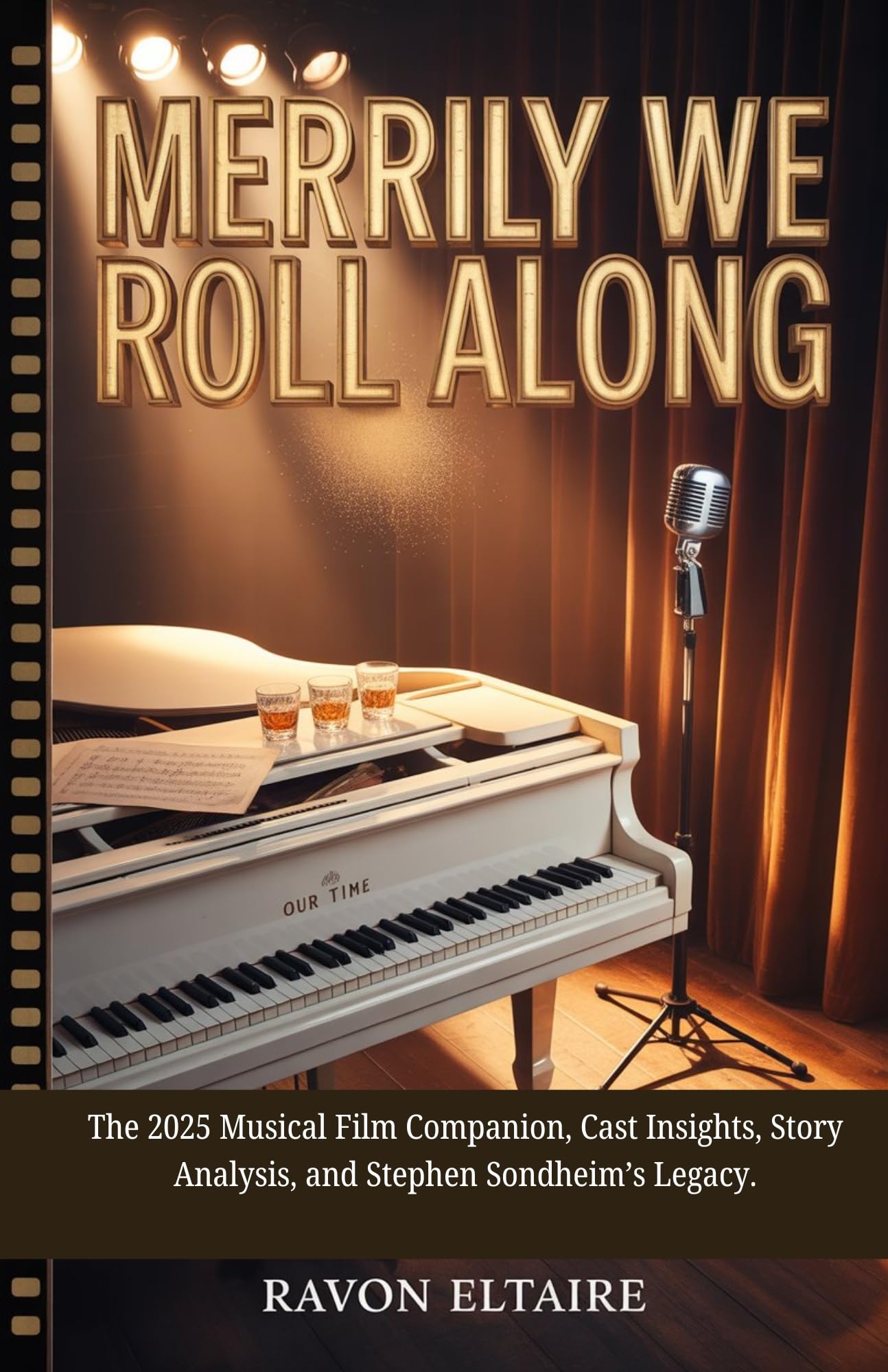 Merrily We Roll Along: The 2025 Musical Film Companion, Cast Insights, Story Analysis, and Stephen Sondheim’s Legacy.