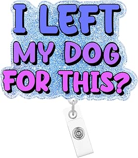 Funny Vet Tech Dog Badge Reel Holder Retractable with ID Clip Nurse Funny Nursing I Left My Dog for This Acrylic RN CNA Name Badge Clip Accessories Glitter Badge Reels Student Assistant