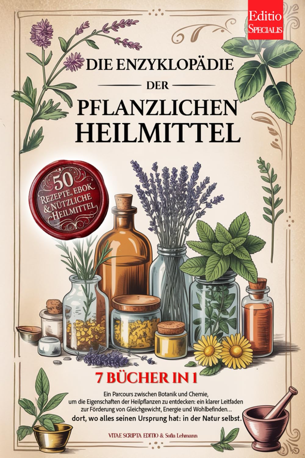 DIE ENZYKLOPÄDIE DER PFLANZLICHEN HEILMITTEL: 7 BÜCHER IN 1: Eigenschaften und Anwendungen von Heilpflanzen und der Kräutermedizin, praktische Ratschläge für Vorbeugung & Wohlbefinden +Rezepte & eBook