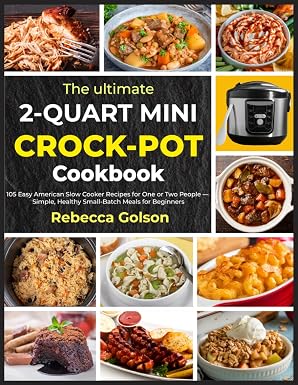 The ultimate 2-Quart Mini Crock-Pot Cookbook: 105 Easy American Slow