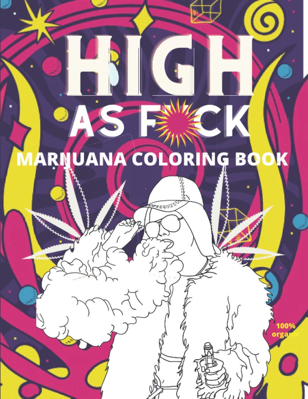 High As F*CK - Marijuana Coloring Book: A Weed Gift Book for Adults & All Stoner's, Marijuana, Ganja, Cannabis CBD, THC & Hash Herbalists
