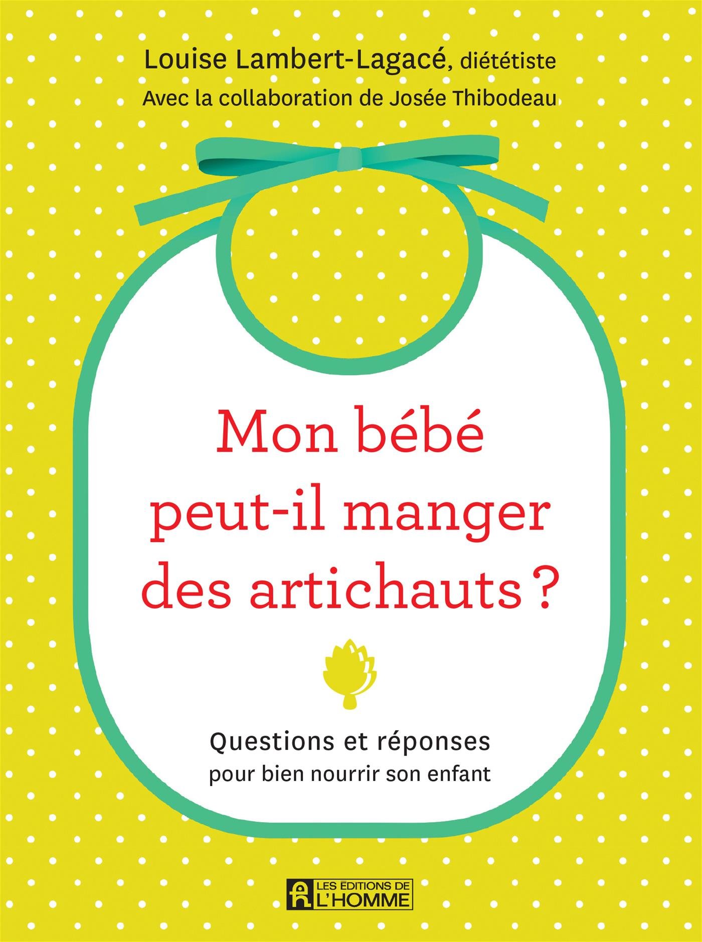 Mon bébé peut-il manger des artichauts?: Questions et réponses pour bien nourrir son enfant [Mass Market Paperback] Lambert-Lagacé, Louise