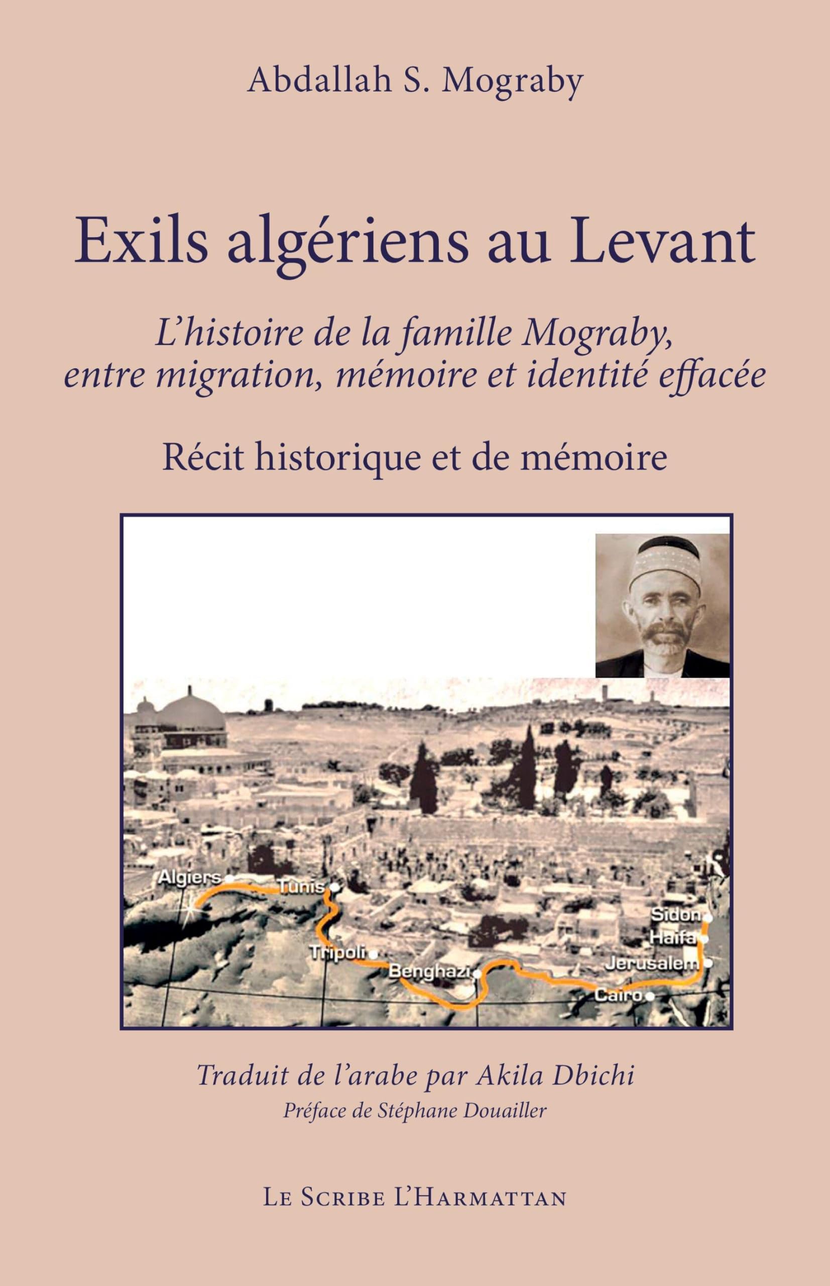 Exils algériens au Levant: L’histoire de la famille Mograby, entre migration, mémoire et identité effacée (Le Scribe Harmattan)
