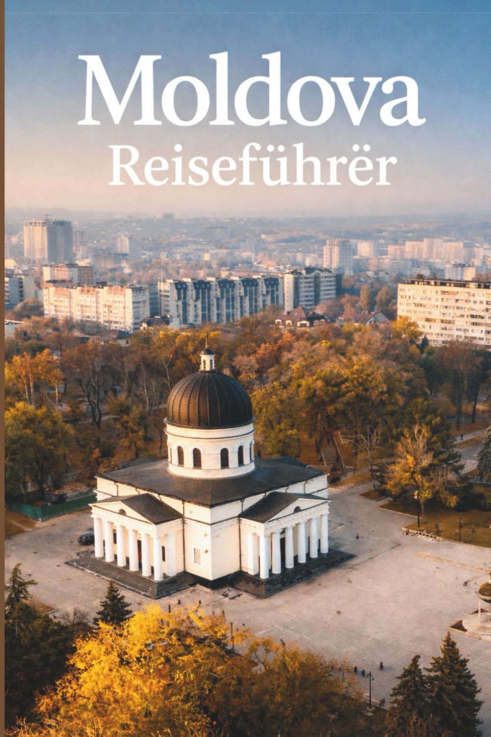 MOLDOVA REISEFÜHRER 2026: Ein vollständiger Führer zu Moldawien, seinem ruhigen Rhythmus, lebendiger Weinkultur, subtilen Landschaften und historischen Städten, Klöstern und der Landschaft.