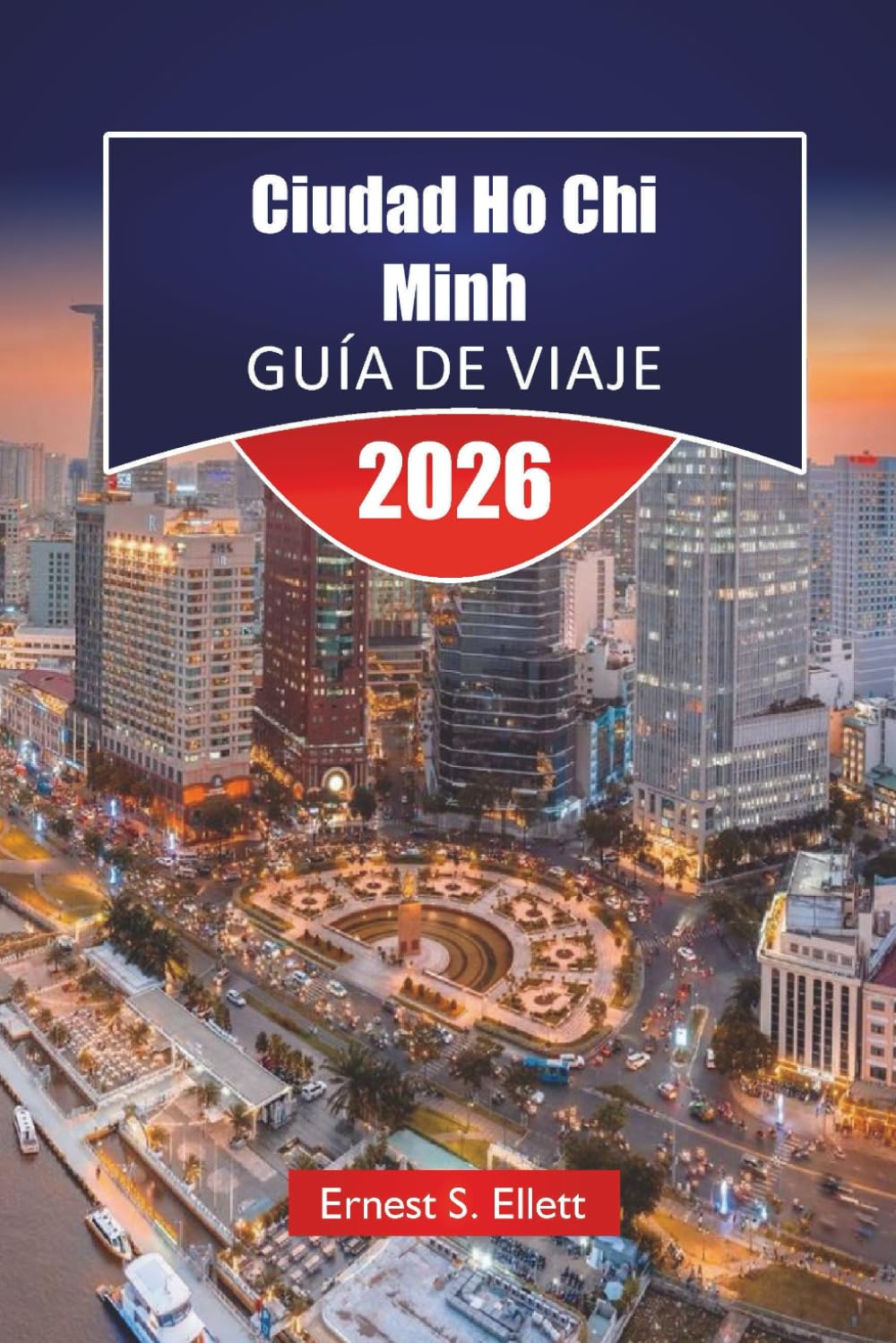 Ciudad Ho Chi Minh GUÍA DE VIAJE 2026: Descubre las principales atracciones, joyas ocultas, gastronomía local, monumentos históricos y aventuras al aire libre en Vietnam