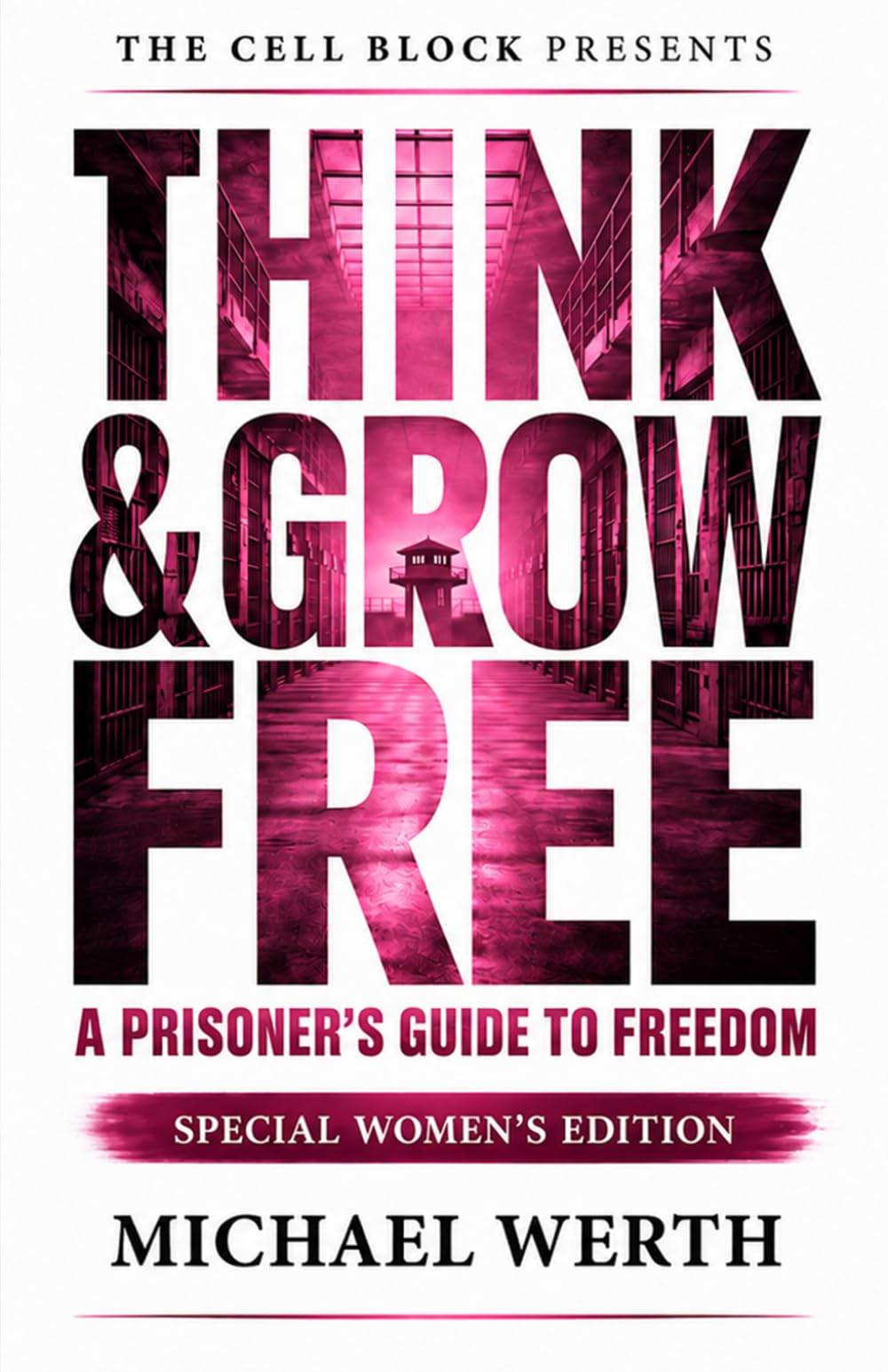 Think & Grow Free: A Prisoner's Guide to Freedom (Special Women's Edition)