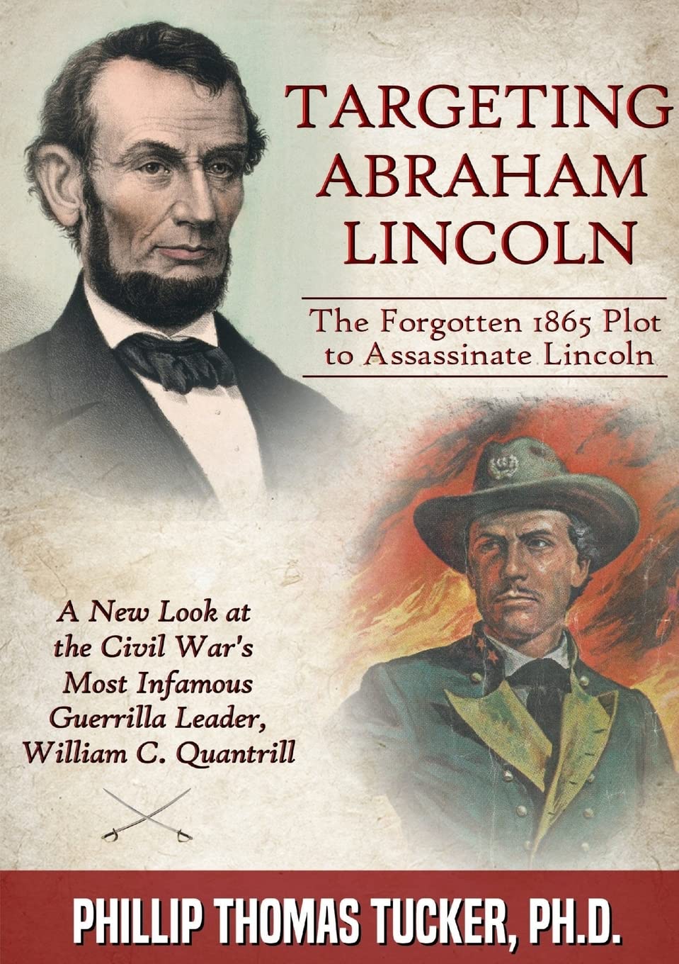Targeting Abraham Lincoln: The Forgotten 1865 Plot to Assassinate Lincoln