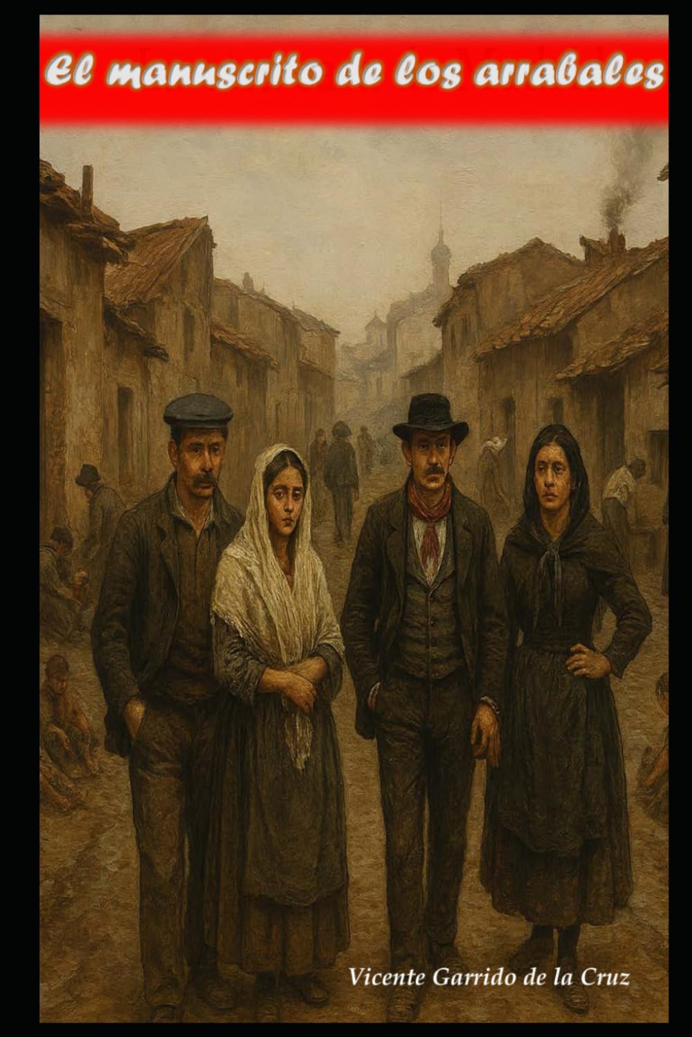 El manuscrito de Los Arrabales: La ciudad que nació en los márgenes: 1 (Madrid, memoria y misterio)