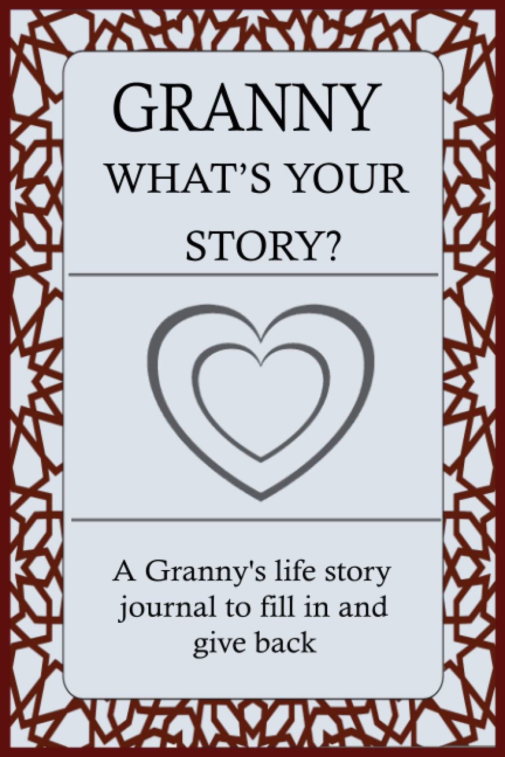 GRANNY WHAT'S YOUR STORY: For Granny To Share Her Life Story And Thoughts: This Fill In And Give Back Guided Question Journal Preserve Granny's Memories & Her Love.