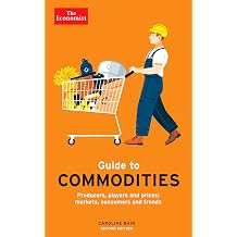 The Economist Guide to Commodities 2nd edition Producers, players and prices; markets, consumers and trends