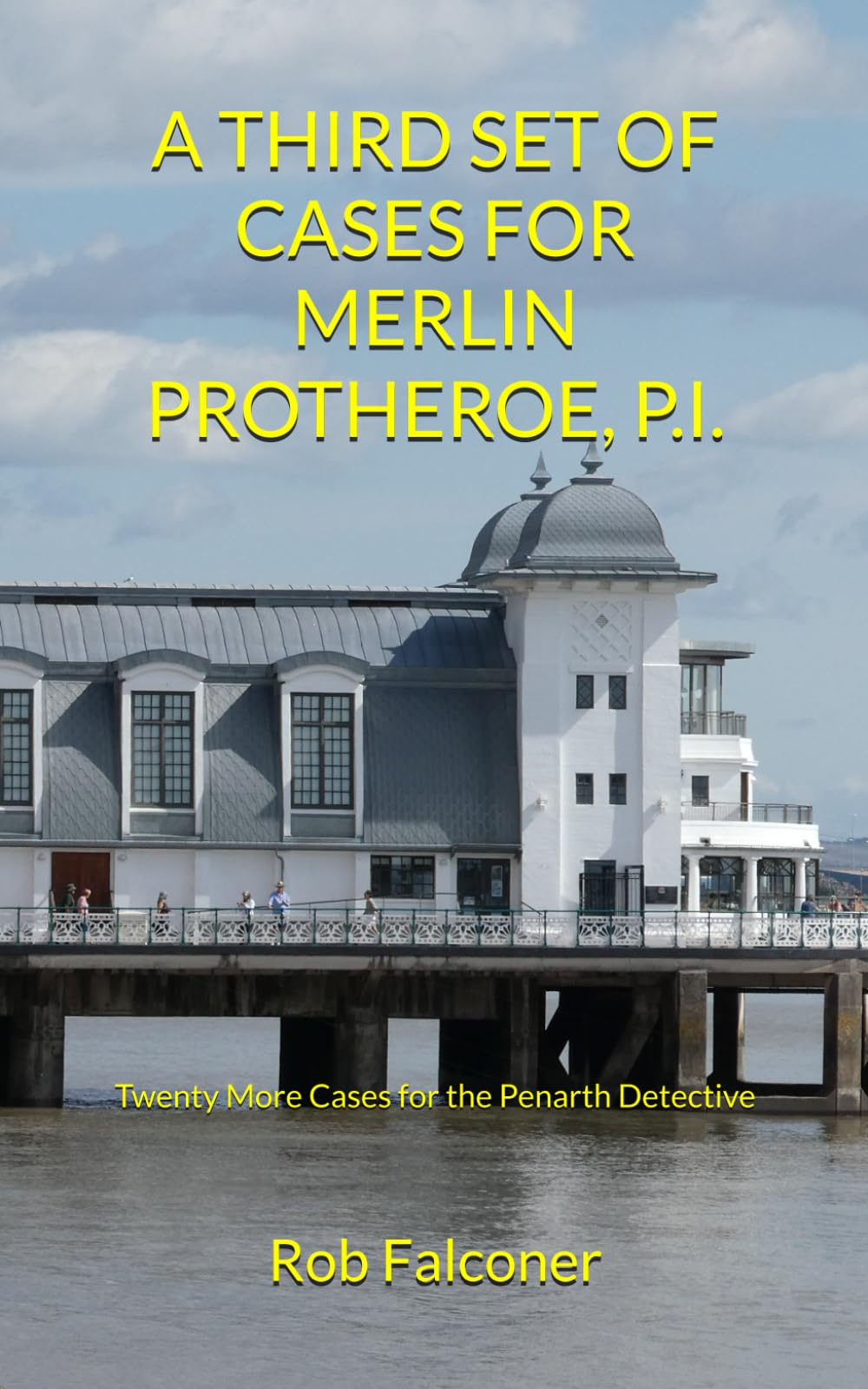 A THIRD SET OF CASES FOR MERLIN PROTHEROE, P.I.: Twenty Short Stories featuring the Penarth Detective