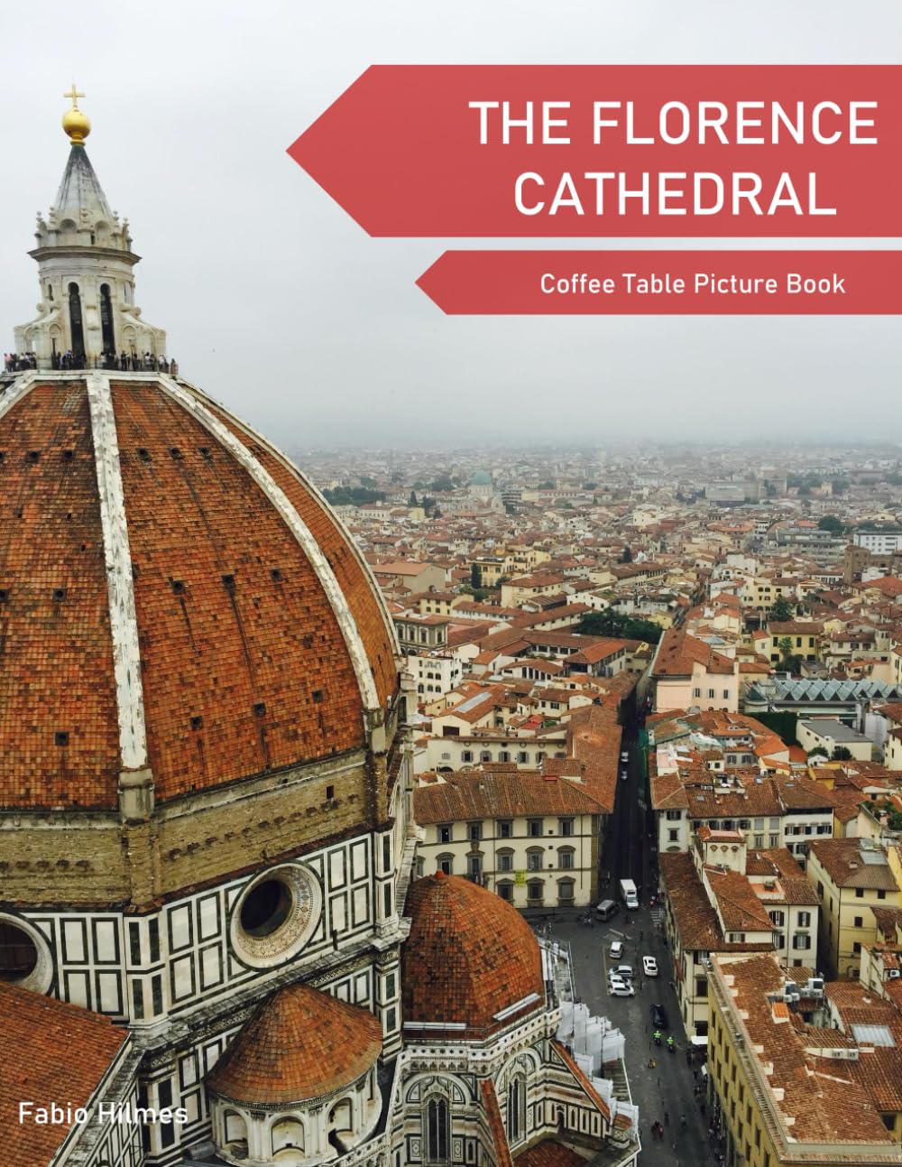 The Florence Cathedral: A Coffee Table Picture Book, An Ideal Gift for Travel and Tourism Enthusiasts, Promoting Relaxation and Meditation.