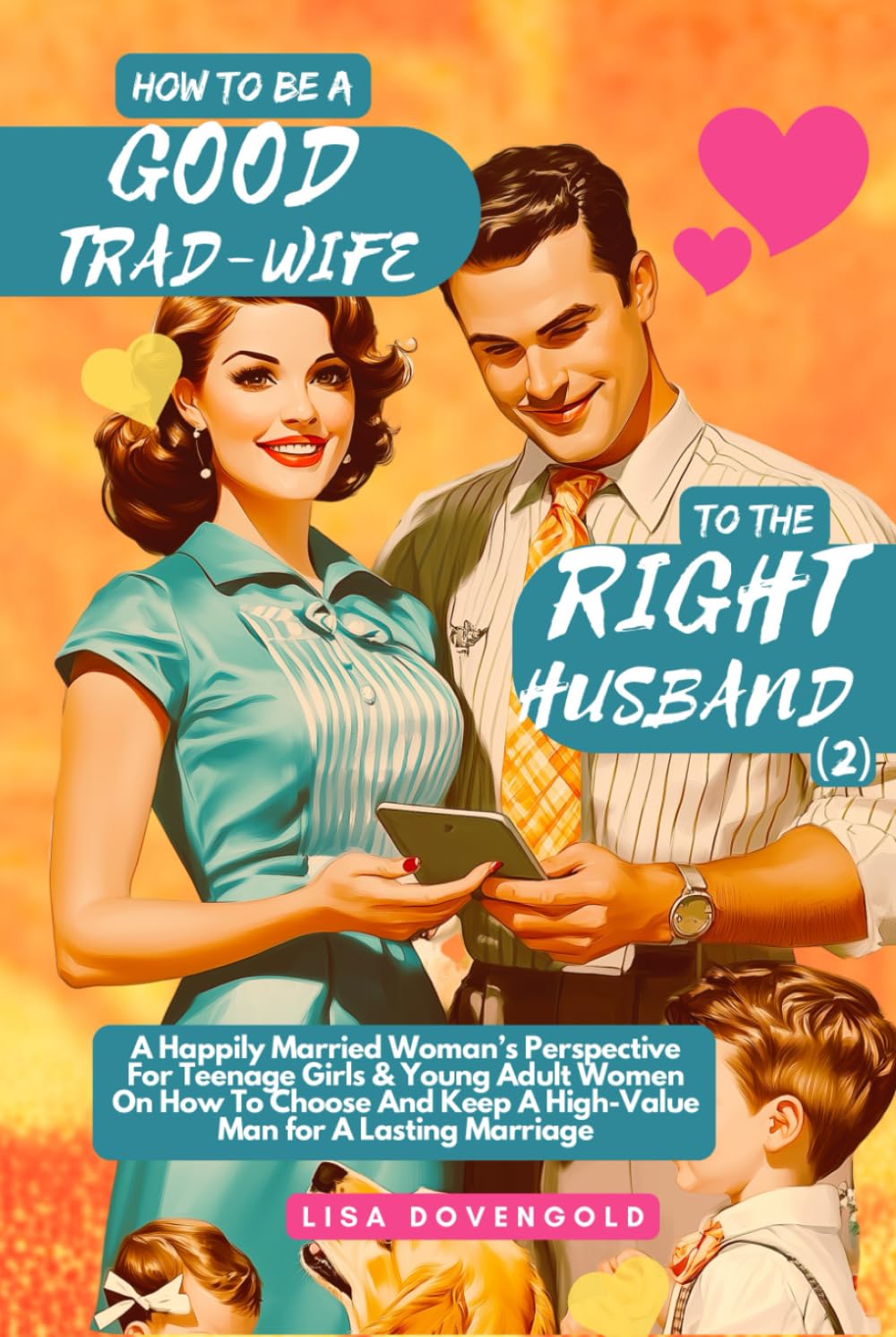 How To Be A Good Trad-Wife To The Right Husband (2) - A Happily Married Woman’s Perspective For Teenage Girls & Young Adult Women On How To Choose And ... for A Lasting Marriage (Tradwifery Series)