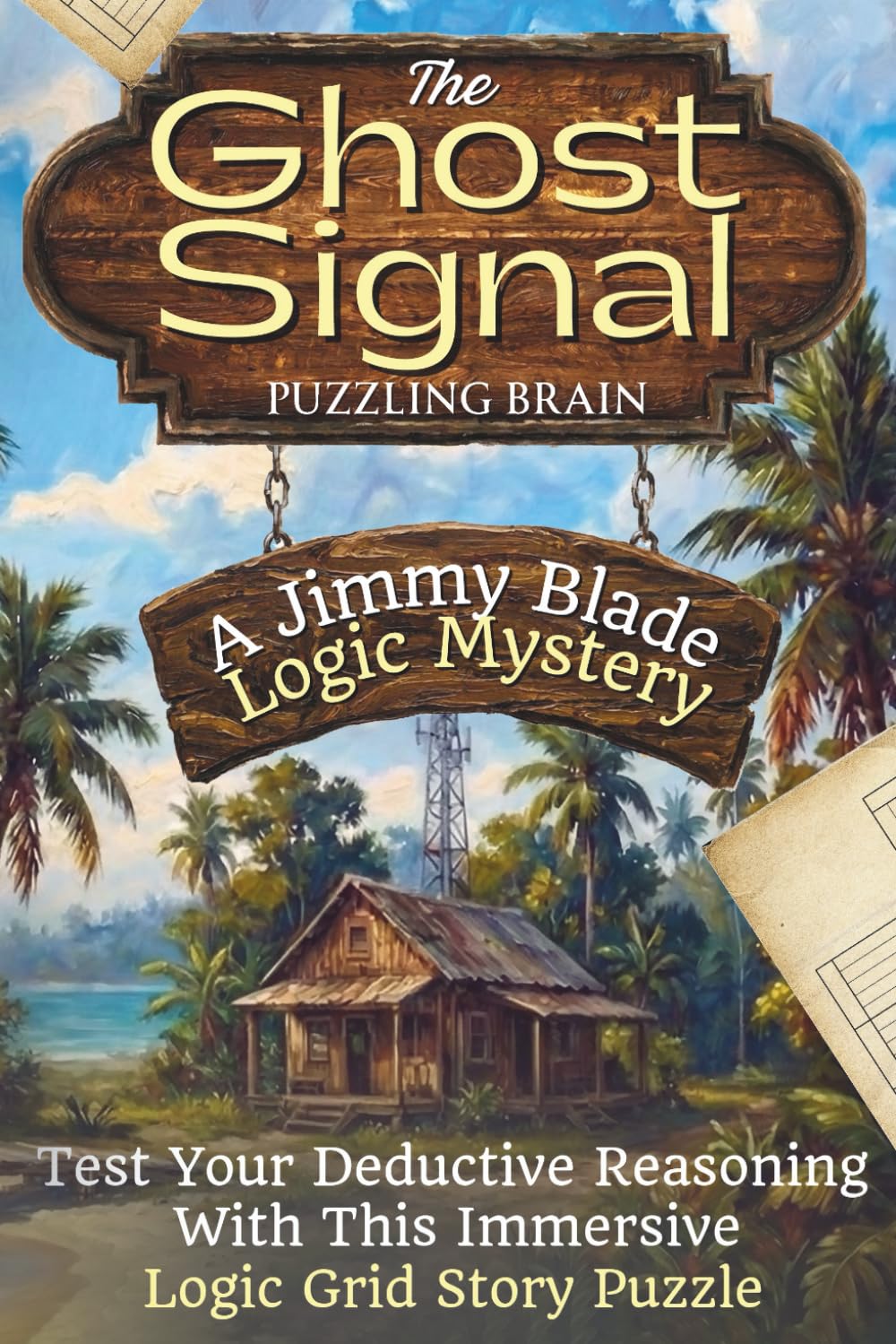The Ghost Signal -- A Jimmy Blade Logic Mystery: Test Your Deductive Reasoning With This Immersive Logic Grid Story Puzzle