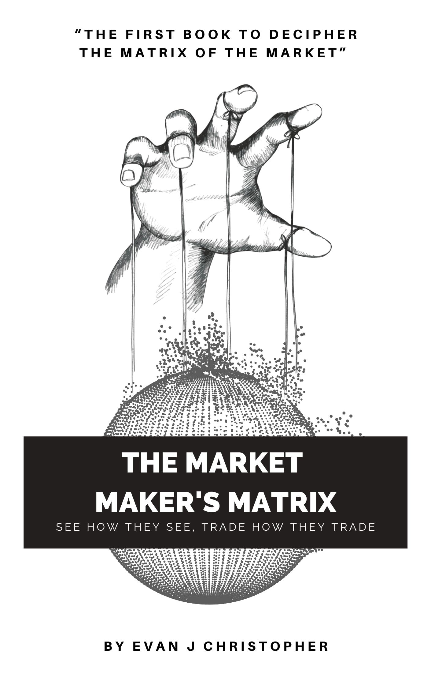 The Market Maker's Matrix: See How they see, trade how they trade