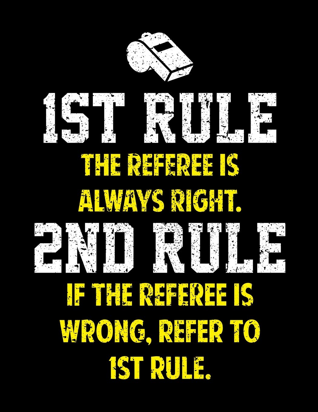1ST RULE THE REFEREE IS ALWAYS RIGHT NOTEBOOK: Funny Blank Sided Notebook and Journal Gift for Best Referees Ever