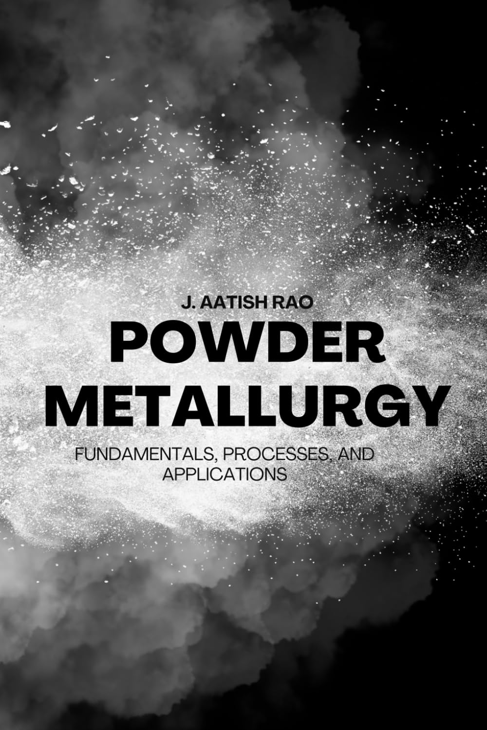 Powder Metallurgy: Fundamentals, Processes, and Applications