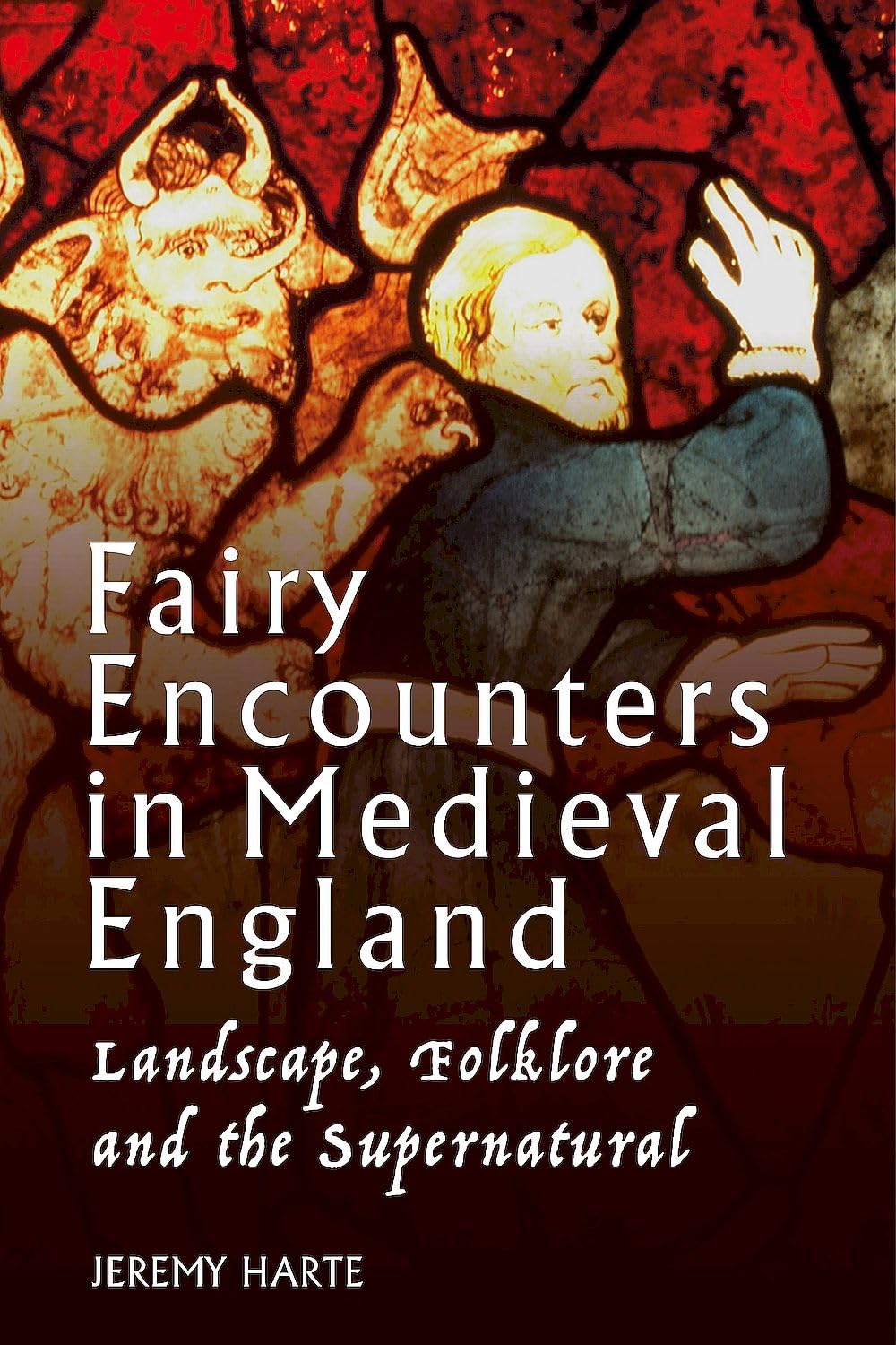 Fairy Encounters in Medieval England: Landscape, Folklore and the Supernatural (Exeter New Approaches to Legend, Folklore and Popular Belief)