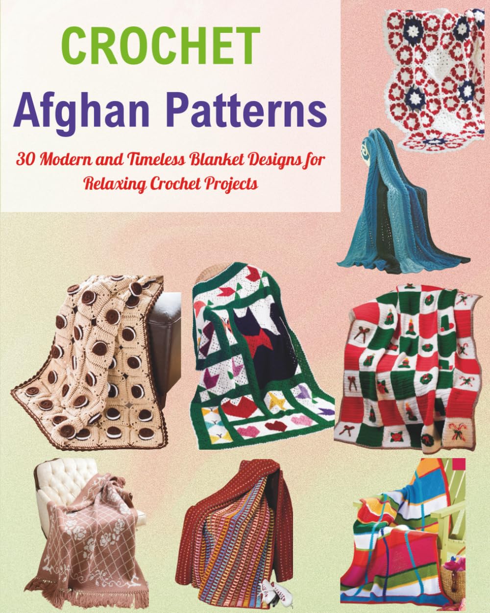 Crochet Afghan Patterns: 30 Modern and Timeless Blanket Designs for Relaxing Crochet Projects
