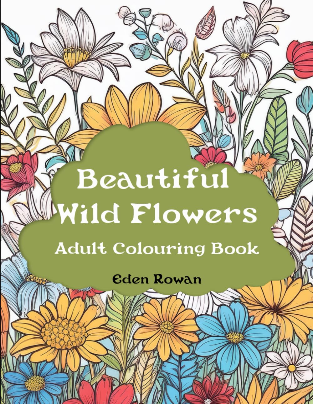 Beautiful Wild Flowers: Adult Coloring Book (Coloring Books for Adults by Eden Rowan)