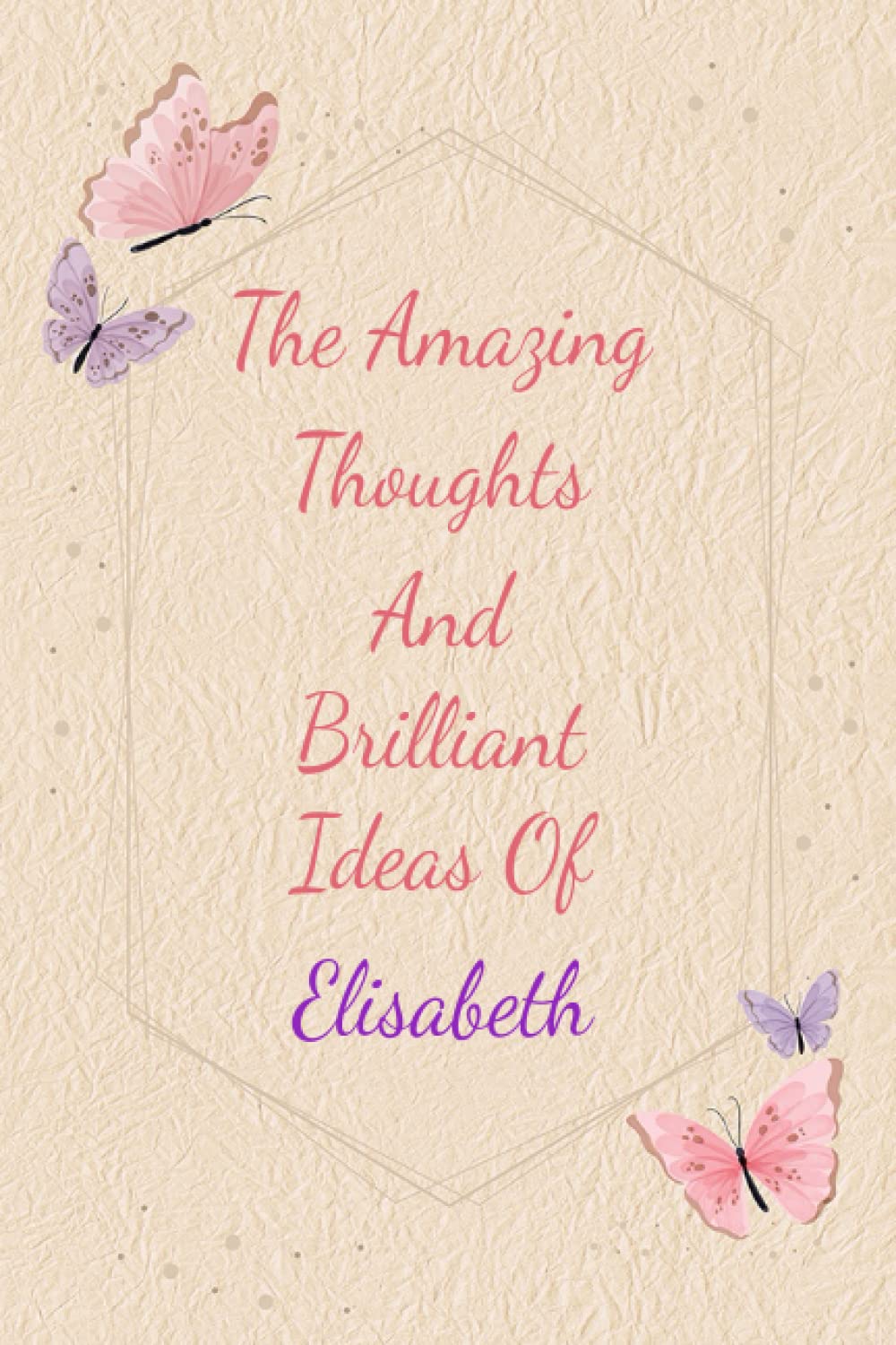 Elisabeth: Personalized Journal writing Ideas Thought - Notebook for Girls Women with Butterflies and Motivational Quote: Custom Name Journal Blank ... Pages, Happ Birth Day Gift for Girls Women