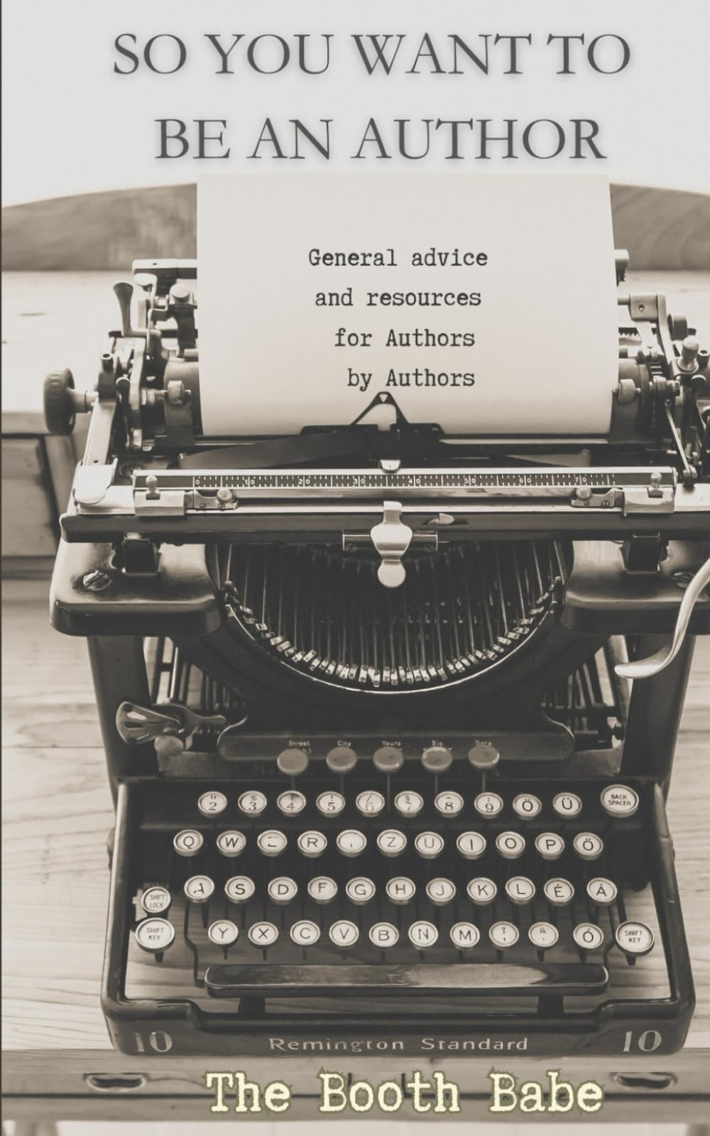 So You Want To Be An Author: General advice and resources for Authors by Authors