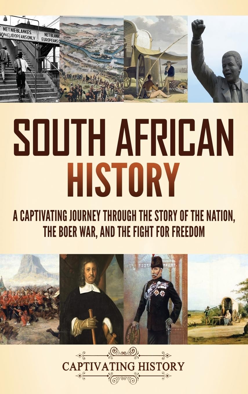South African History: A Captivating Journey Through the Story of the Nation, the Boer War, and the Fight for Freedom