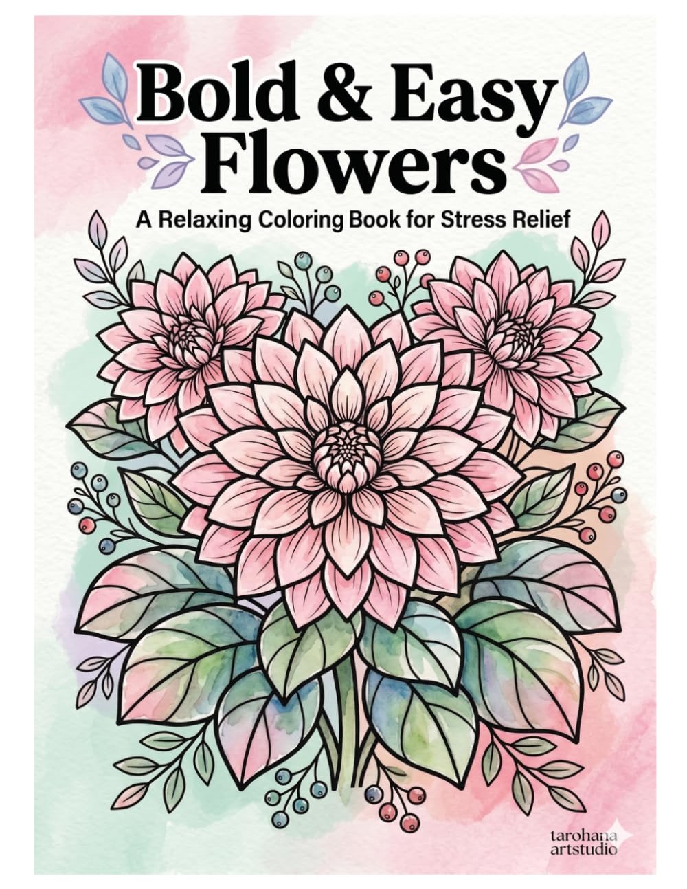Bold & Easy Flowers: A Relaxing Coloring Book for Stress Relief