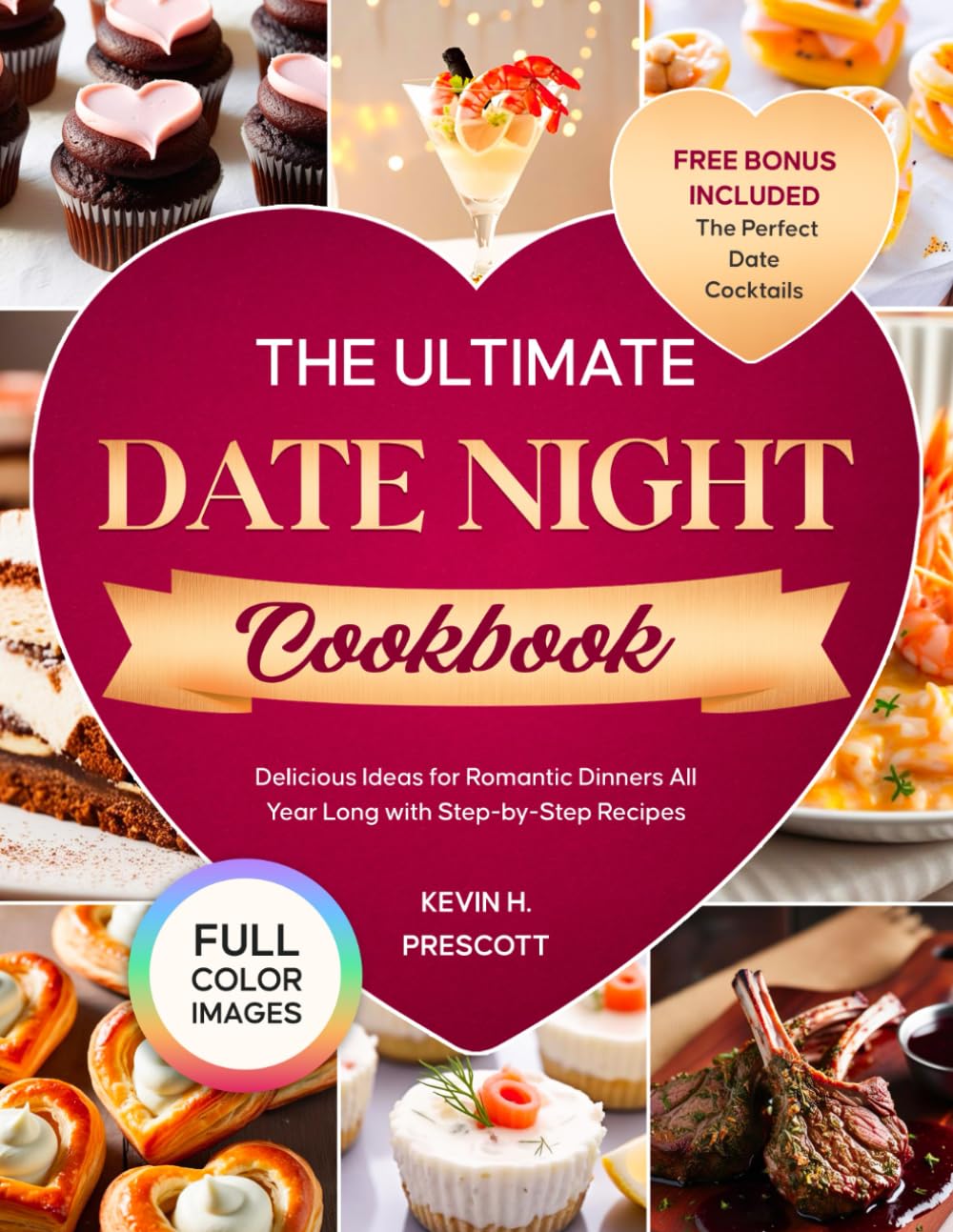 The Ultimate Date Night Cookbook: Delicious Ideas for Romantic Dinners All Year Long with Step-by-Step Recipes