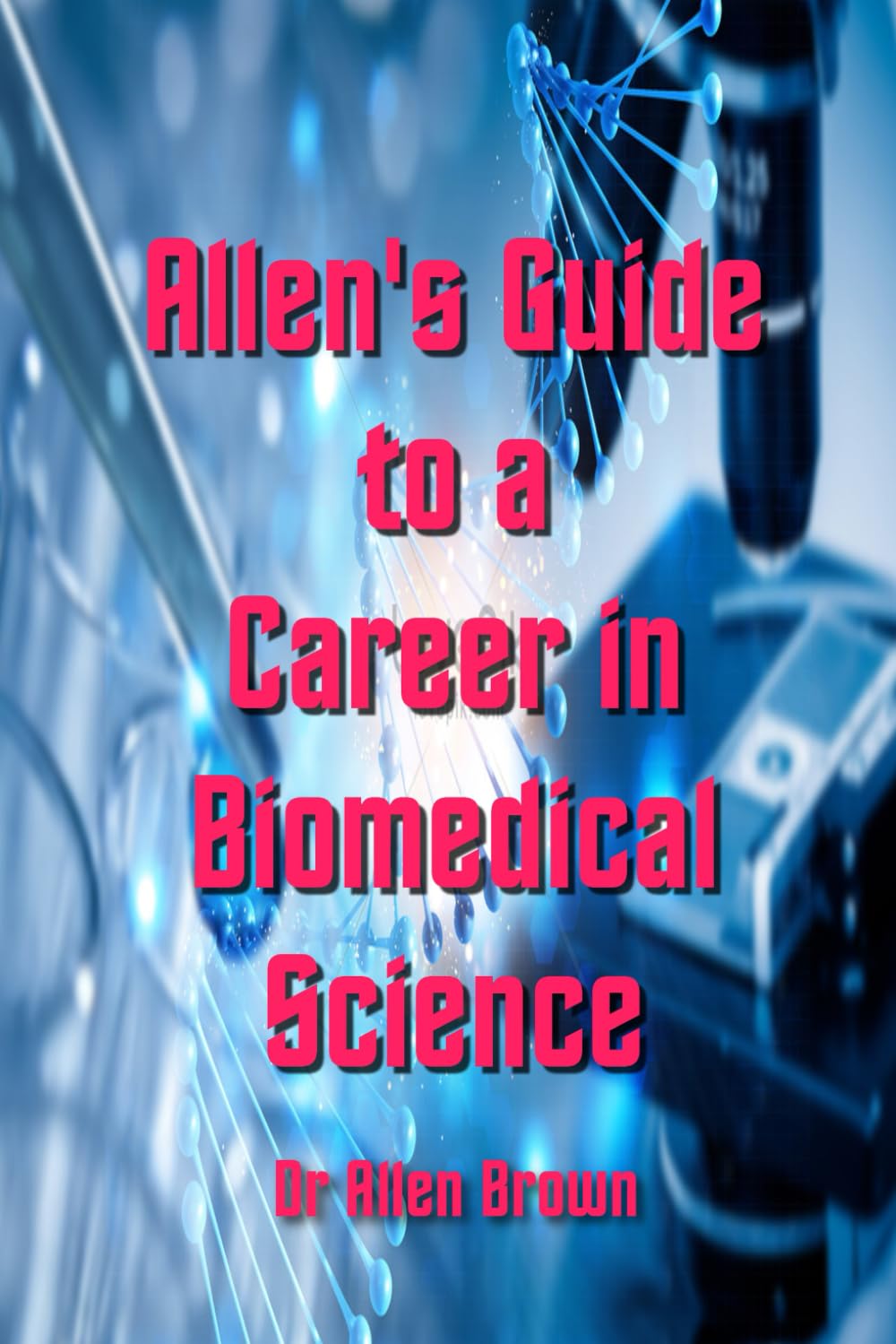 Allen's Guide to a Career in Biomedical Science (Allen's Career Guides)