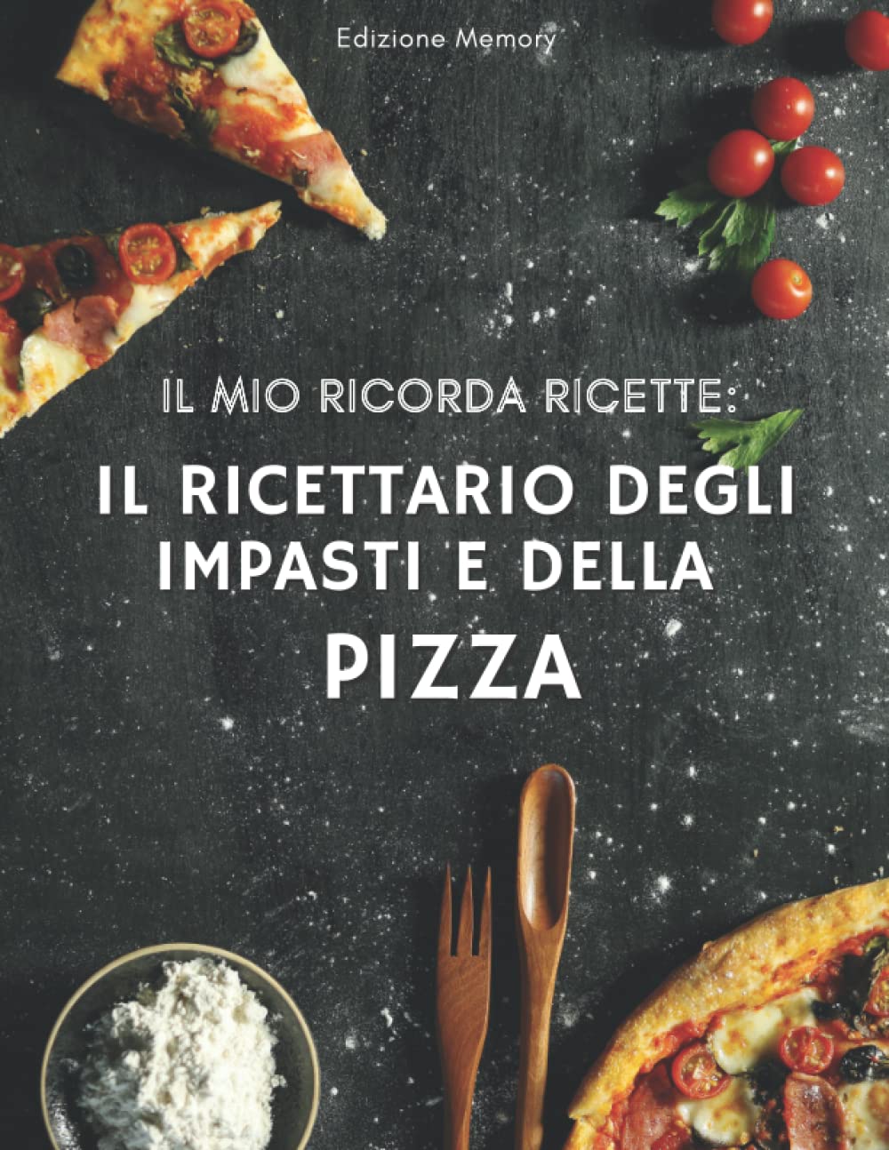 IL MIO RICORDA RICETTE: Il Ricettario degli Impasti della Pizza. Quaderno con 100 Pagine da Compilare per Annotare gli Impasti delle Tue Pizze Preferite. Ottima Idea Regalo!