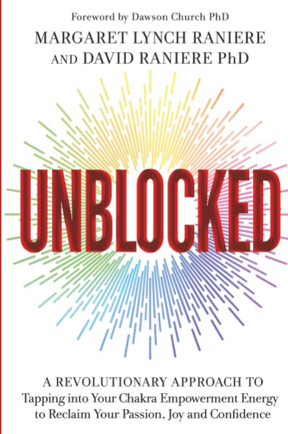 Unblocked: A Revolutionary Approach to Tapping into Your Chakra Empowerment Energy to Reclaim Your Passion, Joy, and Confidence