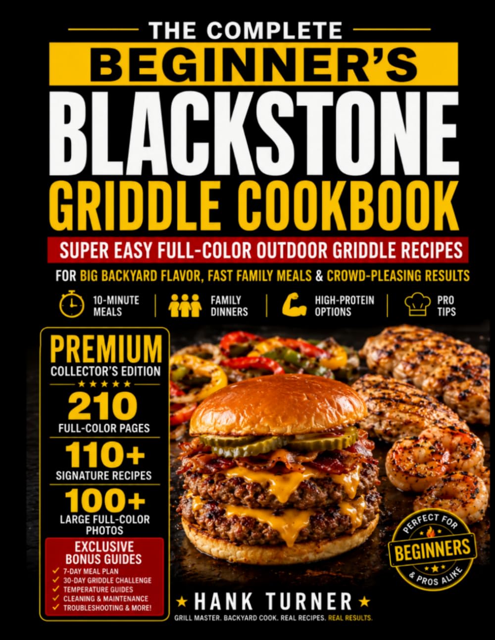 THE COMPLETE BEGINNER’S BLACKSTONE GRIDDLE COOKBOOK: SUPER EASY Full-Color Outdoor Griddle Recipes For Big Backyard Flavor, Fast Family Meals & Crowd-Pleasing Results