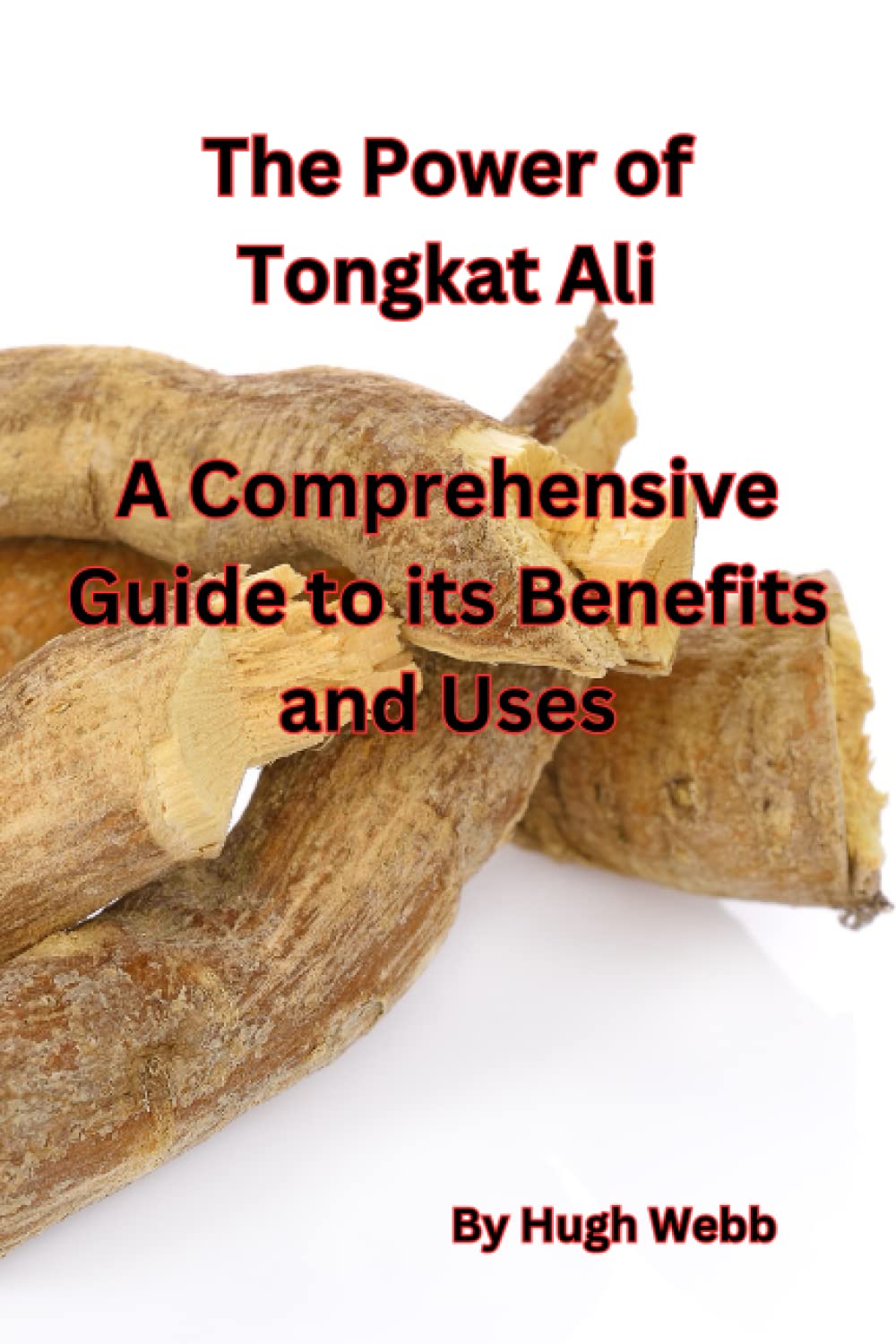 Buy The Power of Tongkat Ali A Comprehensive Guide to its Benefits and Uses Book Online at Low