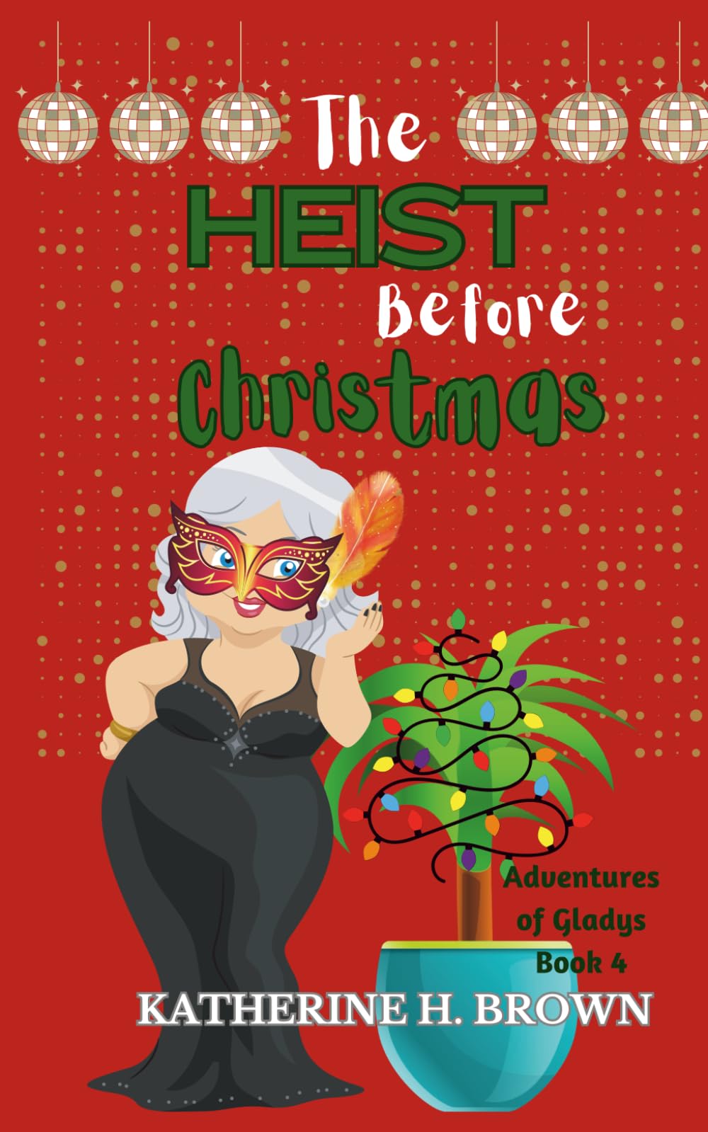 The Heist Before Christmas: Adventures of Gladys book 4 (Adventures of Gladys - Humorous Cozy Mystery)