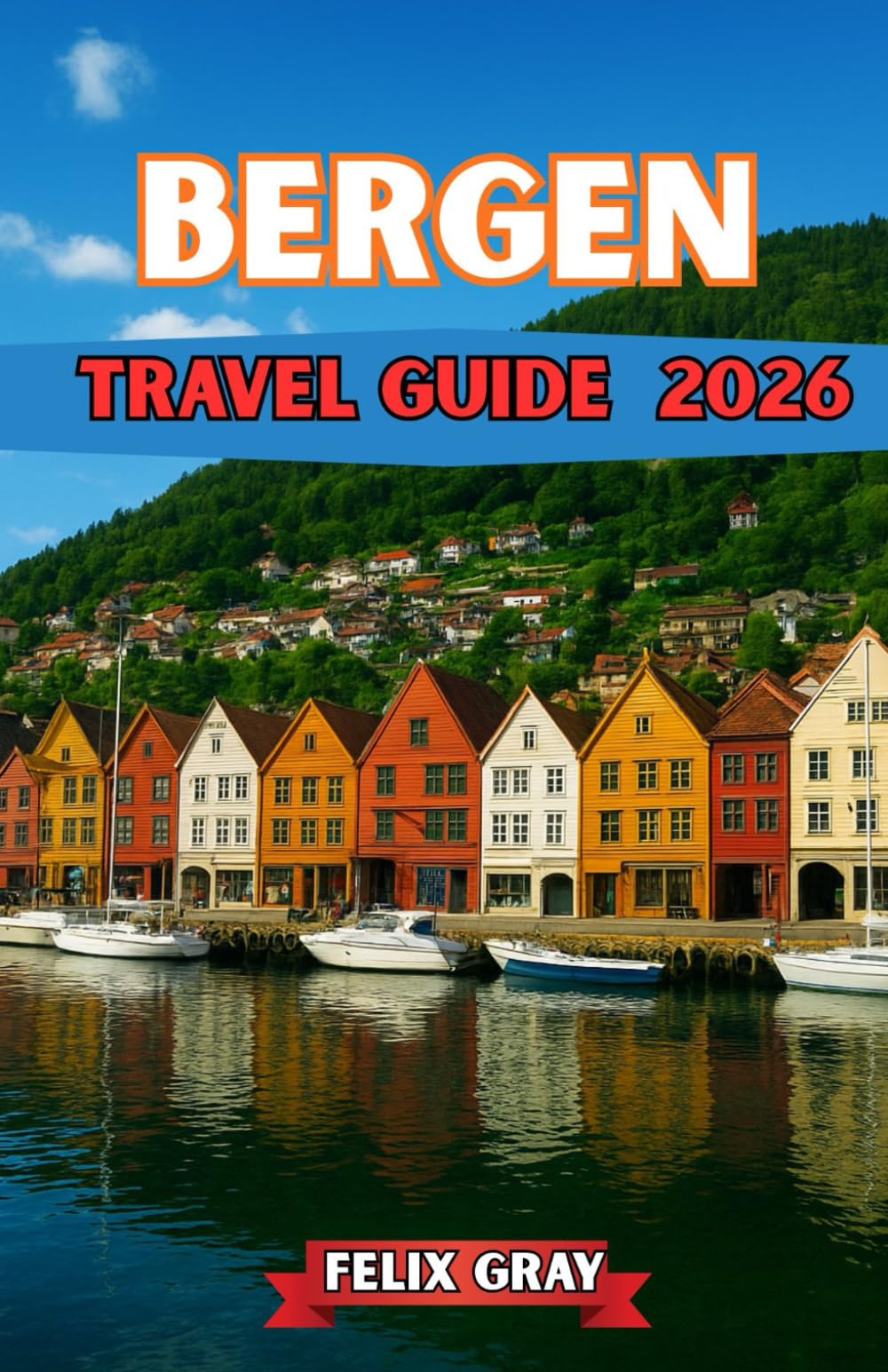 BERGEN TRAVEL GUIDE 2026: Gateway to the Fjords: Where Mountains, History & the Sea Embrace