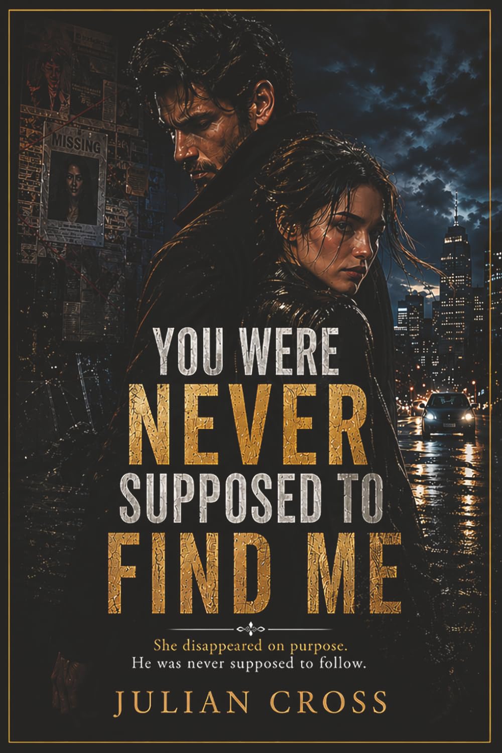You Were Never Supposed to Find Me: She disappeared on purpose. He was never supposed to follow. A romantic suspense thriller of secrets, danger, identity, and survival on the run.