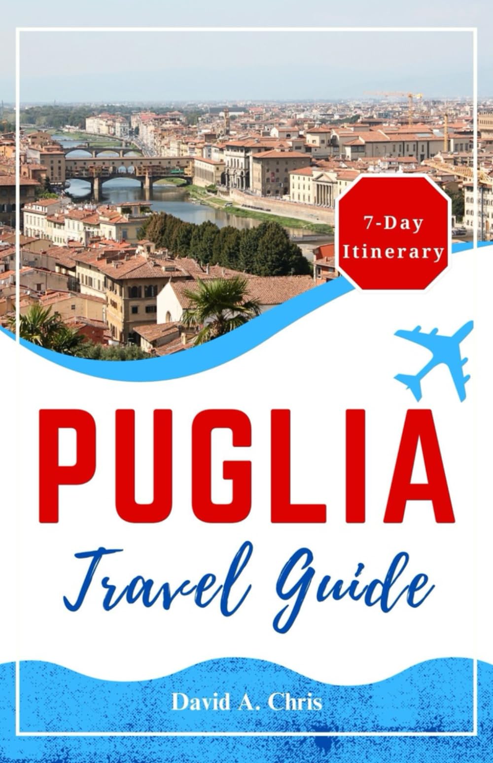 Puglia Travel Guide 2024: Explore the Vibrant Culture of the Apulian Region in Southern Italy (A Traveler's Handbook Guide)