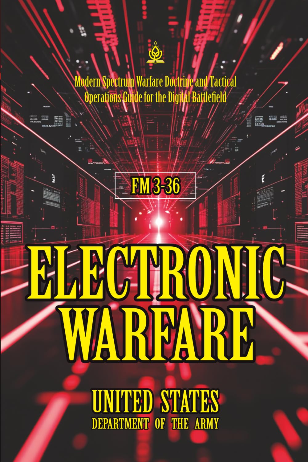FM 3-36 Electronic Warfare: [Annotated] Modern Spectrum Warfare Doctrine and Tactical Operations Guide for the Digital Battlefield