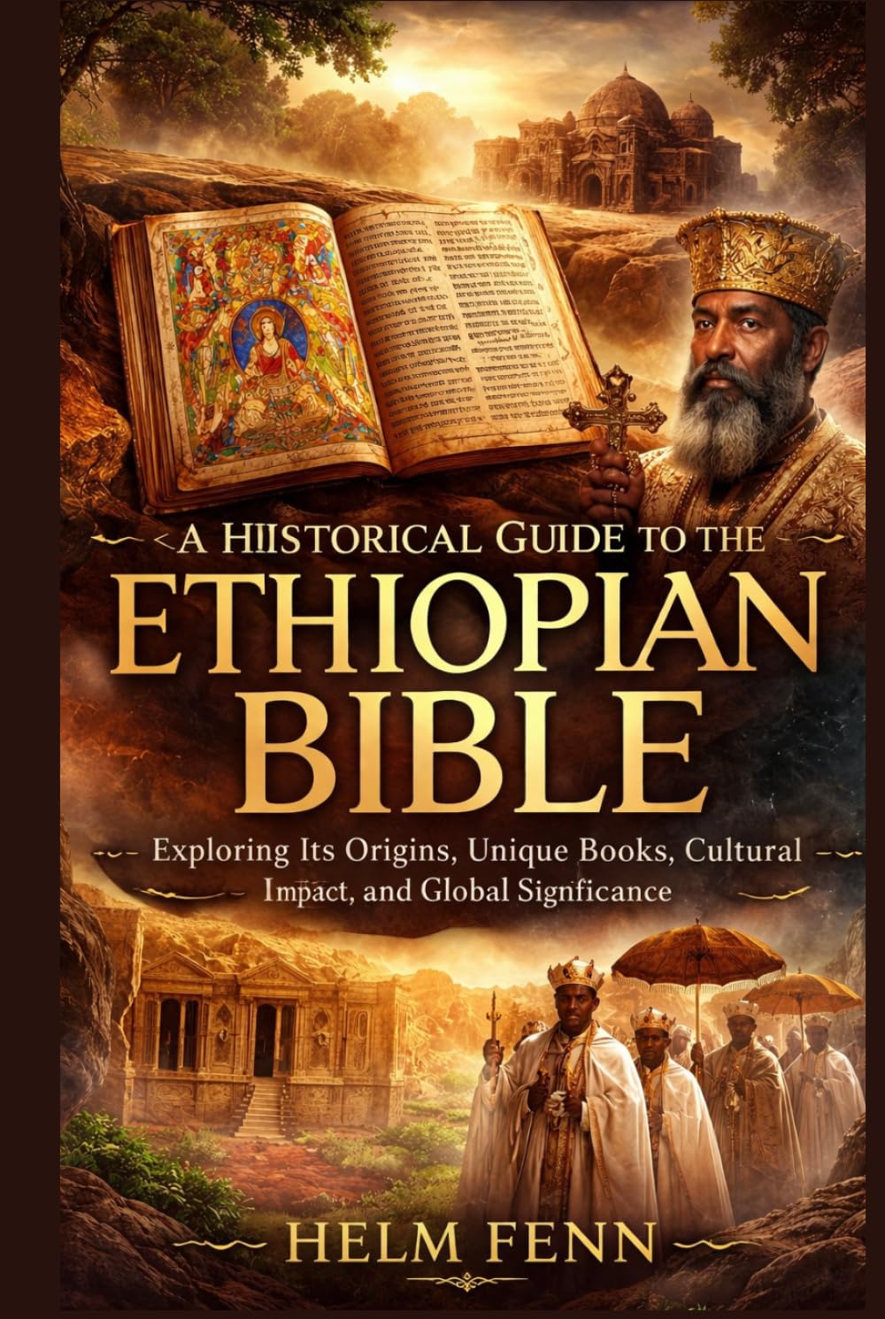 A Historical Guide to the Ethiopian Bible: Exploring Its Origins, Unique Books, Cultural Impact, and Global Significance (THE FORBIDDEN WISDOM COLLECTION)