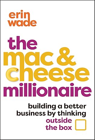 The Mac & Cheese Millionaire: Building a Better Business by Thinking Outside the Box-Wow! eBook