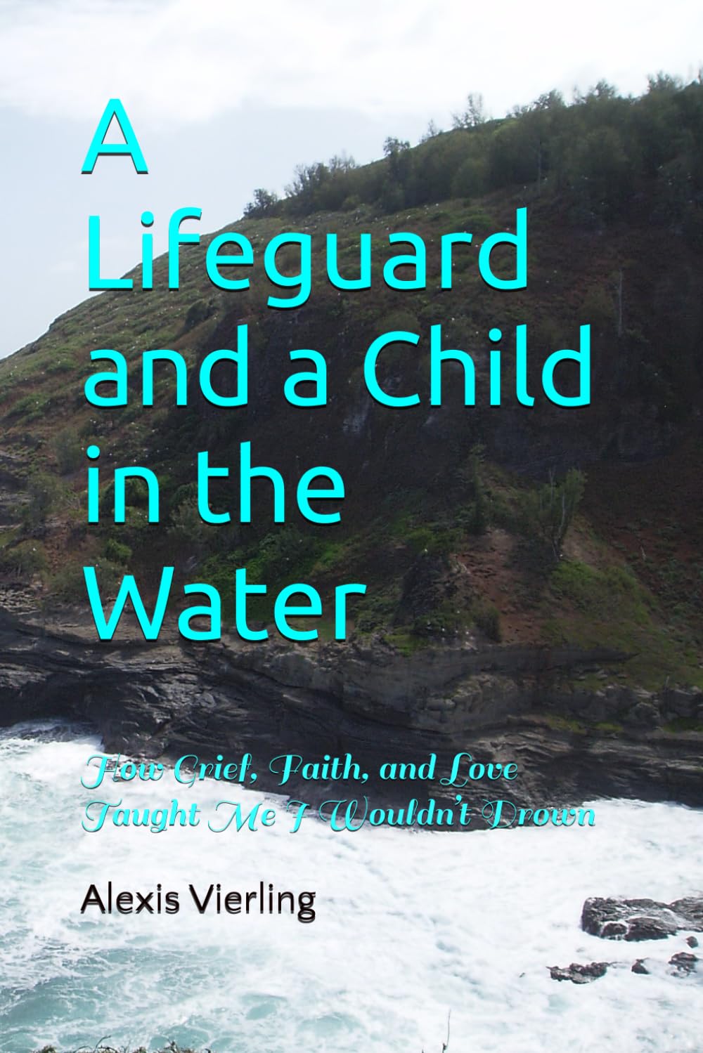 A Lifeguard and a Child in the Water: How Grief, Faith, and Love Taught Me I Wouldn’t Drown