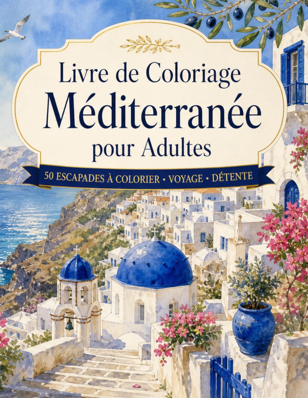 Livre de Coloriage Méditerranée pour Adultes: 50 paysages côtiers et villages du Sud pour détente et évasion