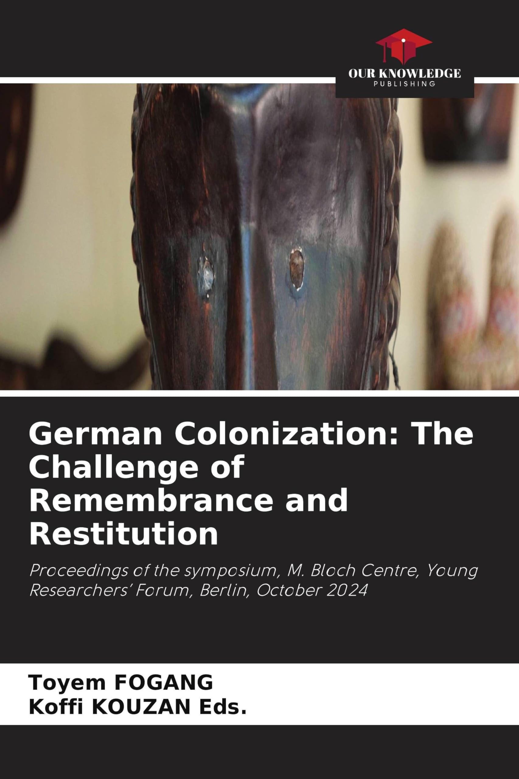 German Colonization: The Challenge of Remembrance and Restitution: Proceedings of the symposium, M. Bloch Centre, Young Researchers' Forum, Berlin, October 2024