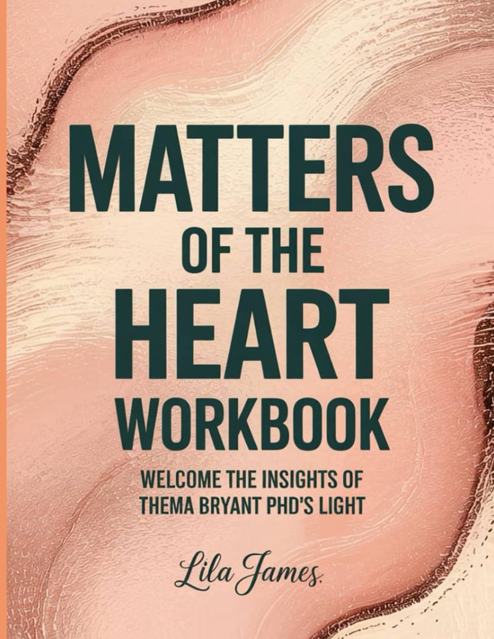 Matters of The Heart Workbook: Welcome The Insights Of Thema Bryant PhD's Light