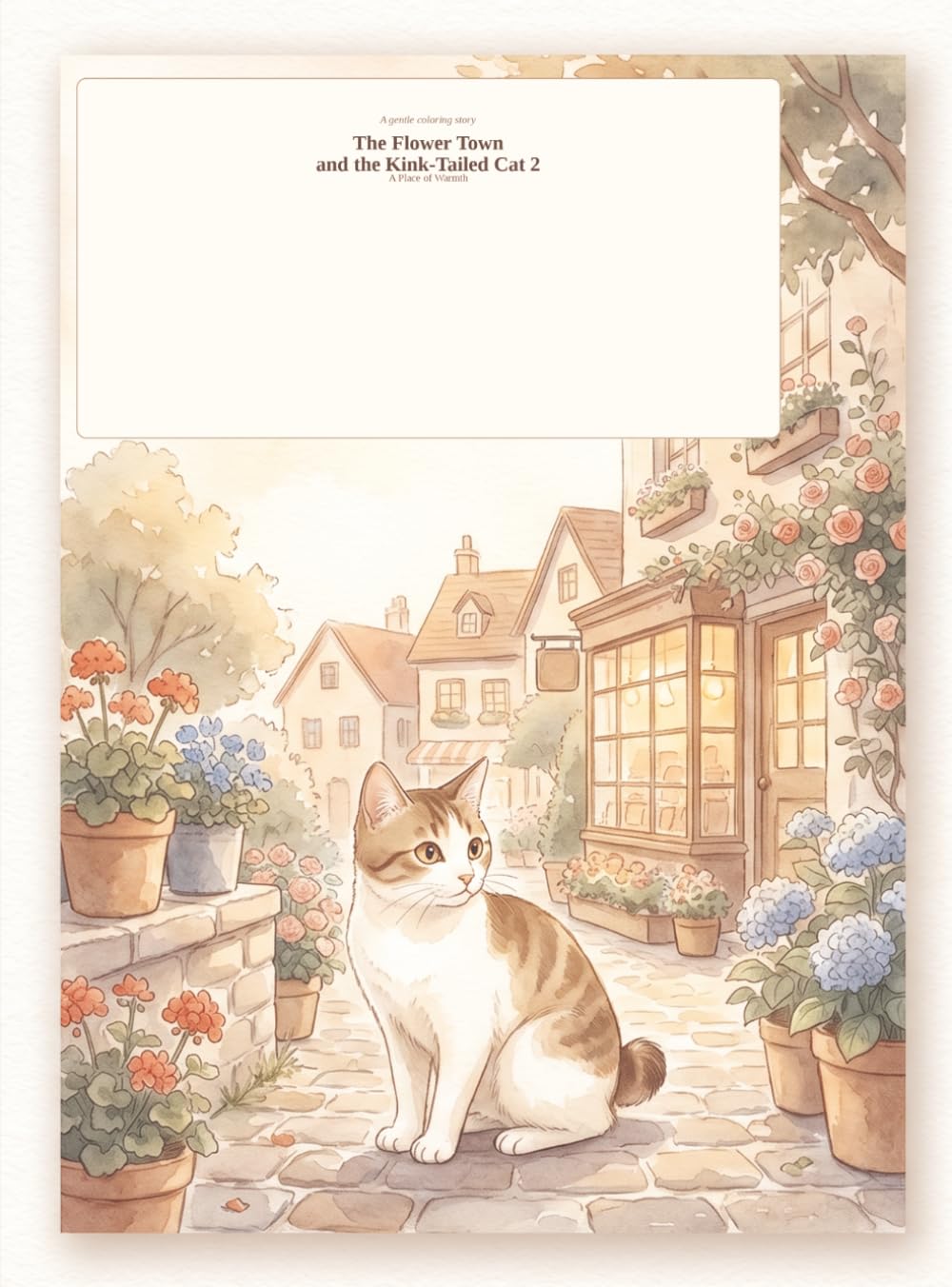 The Flower Town and the Kink-Tailed Cat 2: A Place of Warmth: A Gentle Coloring Book About a Cat Slowly Finding Moments of Comfort in a Flower-Filled Town