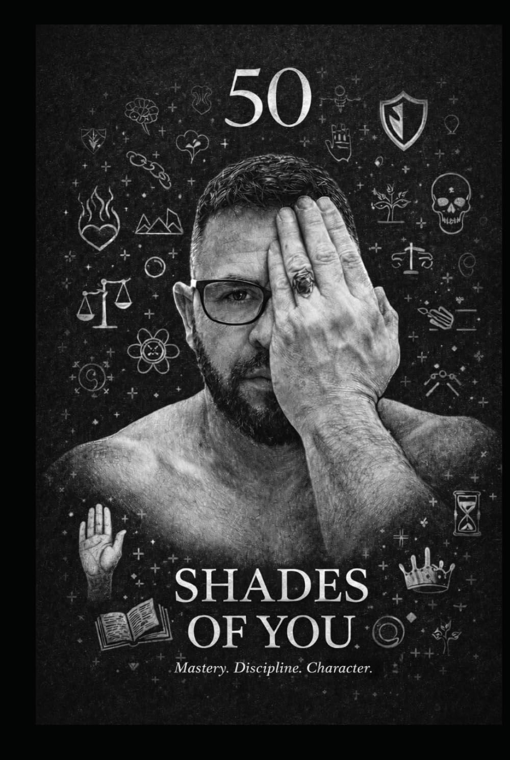 50 Shades of You: Mastery. Discipline. Character