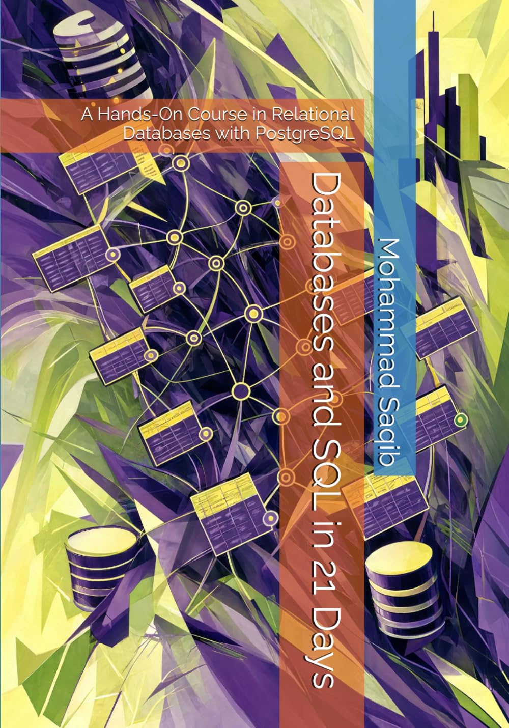 Databases and SQL in 21 Days: A Hands-On Course in Relational Databases with PostgreSQL (Learning for College in 21 Days)
