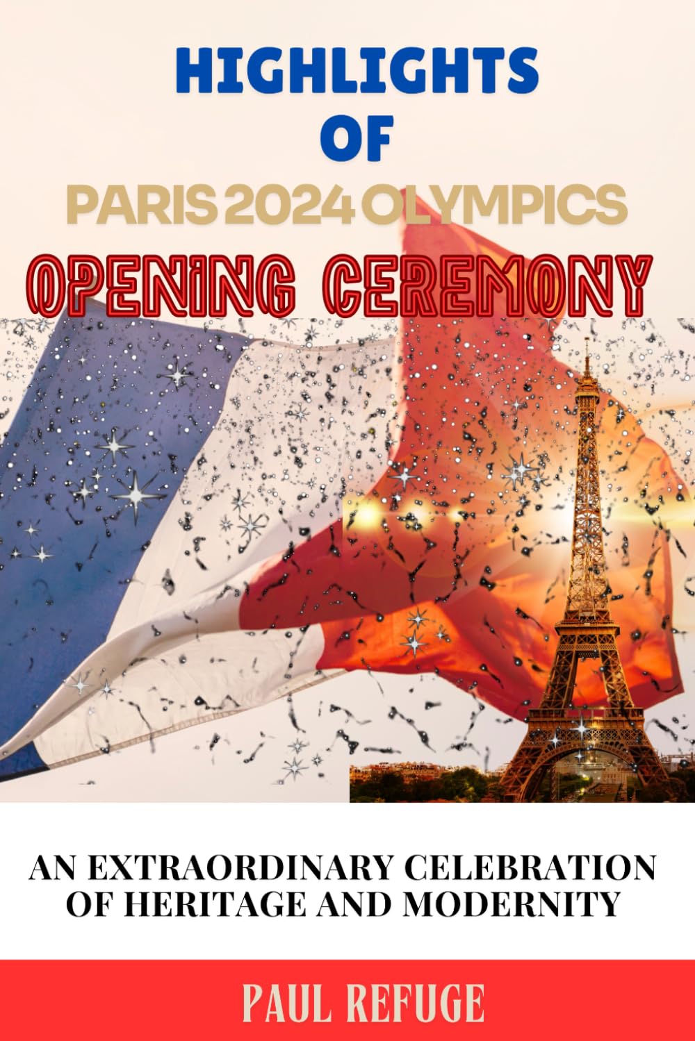 Highlights of Paris 2024 Olympics Opening Ceremony: An Extraordinary Celebration of Heritage and Modernity