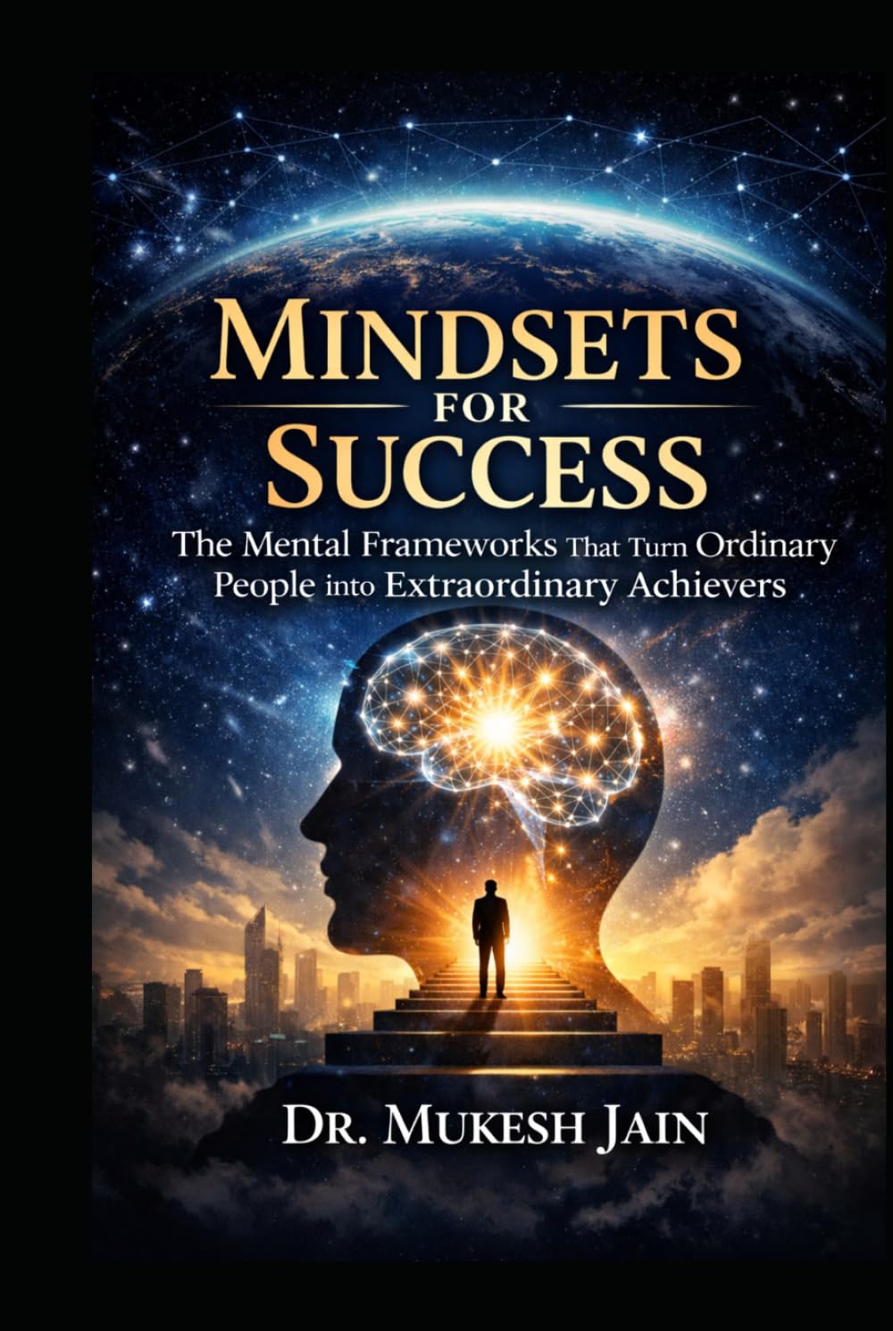 Mindsets for Success: The Mental Frameworks That Turn Ordinary People Into Extraordinary Achievers (Success Tools and Techniques)